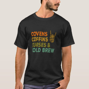 T-shirt Covens Coffins Curses Cold Brew Witchen Design