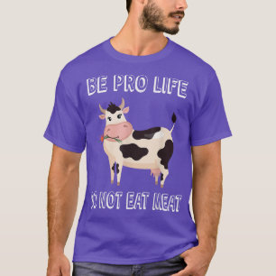 T-shirt Cow With Flower Be Pro Life Do Not Eat Meat Vegeta