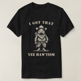 T-shirt cowboy capybara I GOT THAT YEE HAW TISM autism