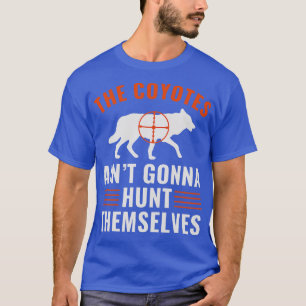 T-shirt Coyotes Aint Va Chasser Eux-Mêmes Drôle Chasse Yot