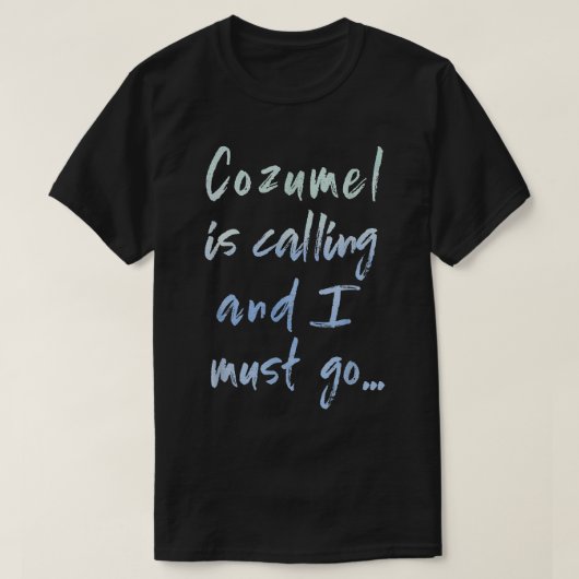 T-shirt Cozumel appelle et je dois y aller Tee-shirt souve (Design devant)