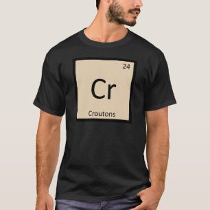 T-shirt Cr - Croutons Chimie Symbole du tableau périodique