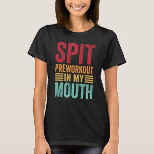 T-shirt Cracher la pré-entraînement dans ma bouche Gym Ent