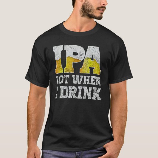 T-shirt craft beer apparel ipa lot when i drink local beer (Devant)