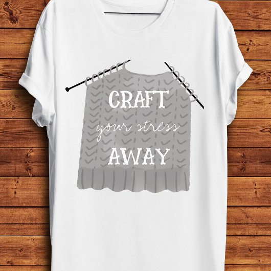 T-shirt Craft your stress Away Funny