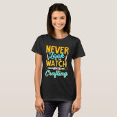 T-shirt Crafter Never Look At Watch While Crafting  1 (Devant entier)