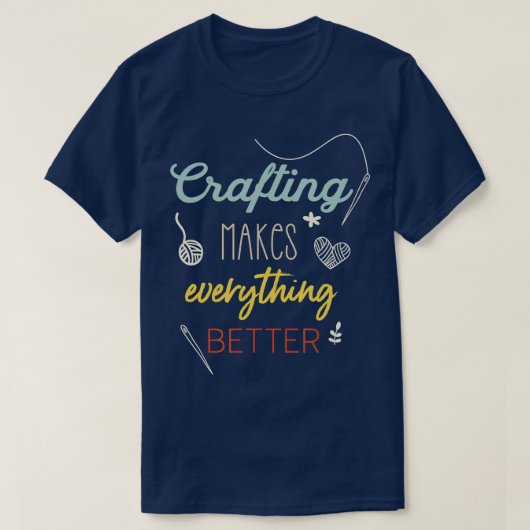 T-shirt Crafting Makes Everything Better Funny Saying (Design devant)