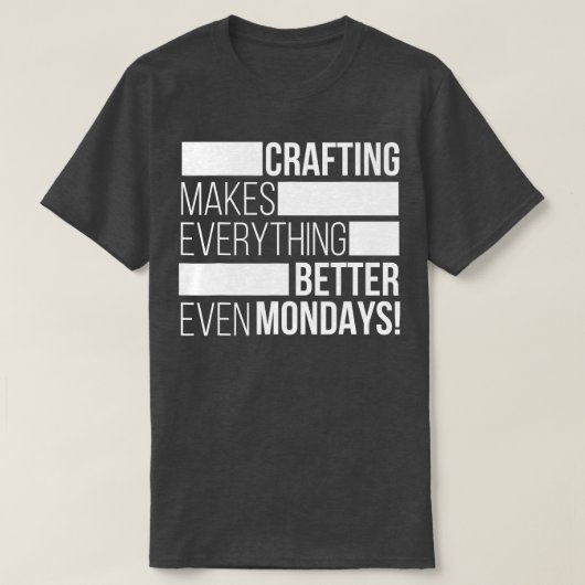 T-shirt Crafting makes everything bettereven mondays (Design devant)