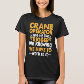 T-shirt Crane Operator are not like Rigger Construction Wo (Devant)