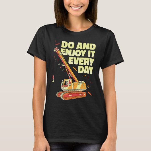 T-shirt Crane Operator do and enjoy it everyday Constructi (Devant)