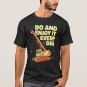 T-shirt Crane Operator do and enjoy it everyday Constructi (Devant)