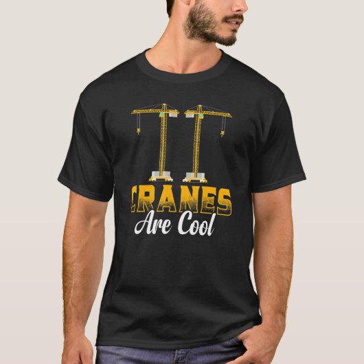 T-shirt Cranes Are Cool Construction Equipment  Crane Oper (Devant)