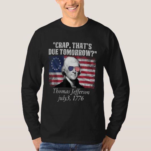 T-shirt Crap that's due tomorrow thomas jefferson Funny 4t (Devant)