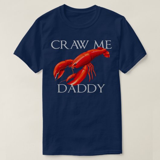 T-shirt Craw Me Daddy Funny Meme Crawdad Crayfish Ironic S (Design devant)
