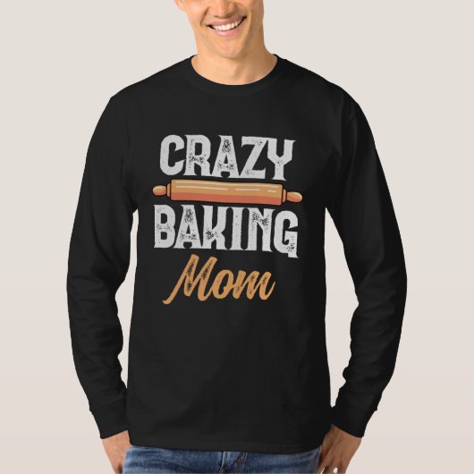 T-shirt Crazy Baking Mom Baking Mama Baker Chef Mothers Da (Devant)