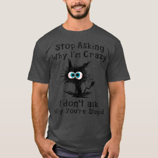 T-shirt Crazy Cat Lady Arrêtez de demander pourquoi je sui