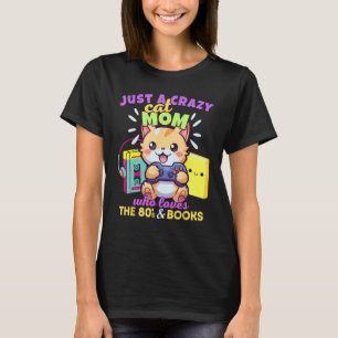 T-shirt Crazy Cat Mom Who Loves Gaming Books & The 80s