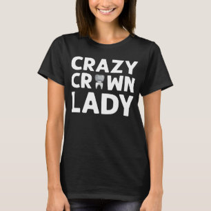 T-shirt Crazy Crown Lady Denture Dental Lab Technicien