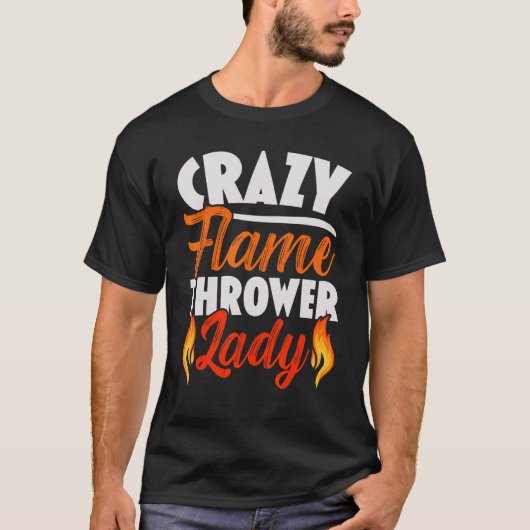 T-shirt Crazy Flame Thrower Lady Flamethrower Hot (Devant)