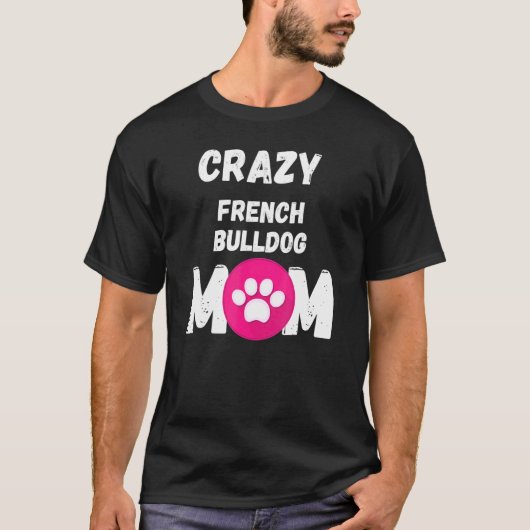 T-shirt Crazy French Bulldog Chien Maman (Devant)