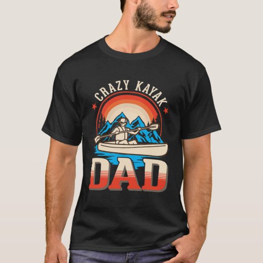 T-shirt Crazy Kayak Dad Kayaker Father Kayak (Devant)