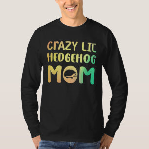 T-shirt Crazy Lil Hedgehog Maman Hedgie Fille Femmes Anima