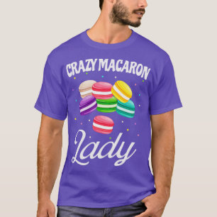 T-shirt Crazy Macaron Lady Funny Macarons Baker