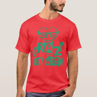 T-shirt Crazy Party Crew Weird Insane Mad Funeam Friends g