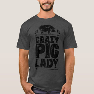T-shirt Crazy Pig Lady Funny Farmer Farm Animal Lover Wome