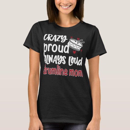 T-shirt Crazy Proud Always Loud Drumline Mom Drumline (Devant)