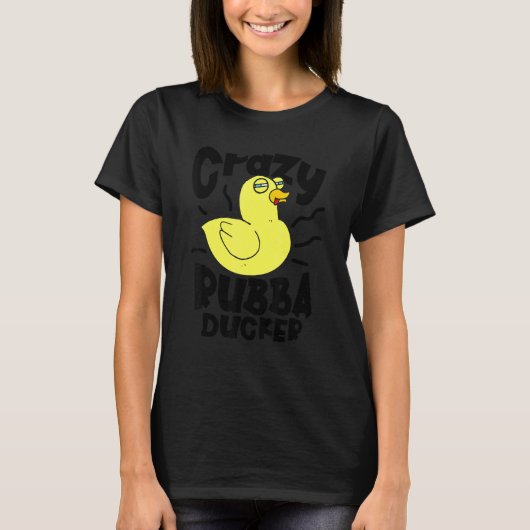 T-shirt Crazy Rubba Ducka Bath Toy Duckie Rubber Duck 1 (Devant)