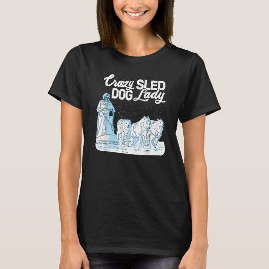 T-shirt Crazy Sled Dog Lady mushing husky sledding sled do (Devant)