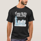 T-shirt Crazy Sled Dog Lady mushing husky sledding sled do (Devant)