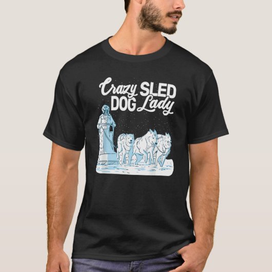 T-shirt Crazy Sled Dog Lady mushing husky sledding sled do (Devant)