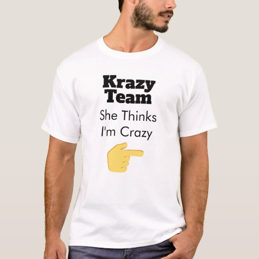 T-shirt Crazy Team - Elle pense que je suis fou (Devant)