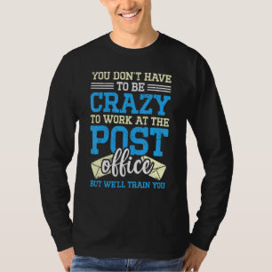 T-shirt Crazy To Work At The Post Office Postal Worker