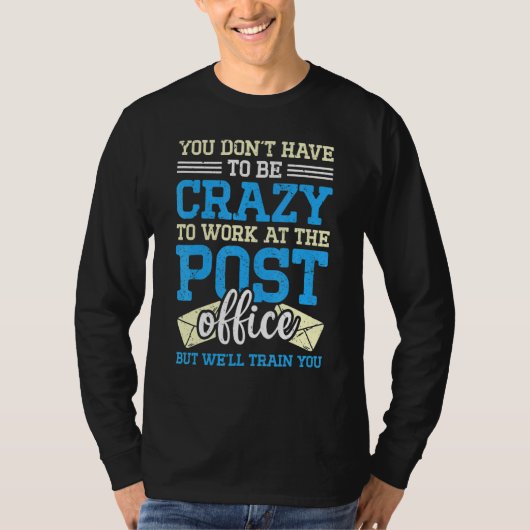 T-shirt Crazy To Work At The Post Office Postal Worker (Devant)