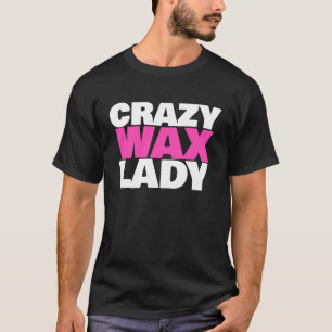 T-shirt Crazy Wax Lady Waxing Spécialiste Humour Beauticie