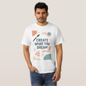 T-shirt Create What You Dream – Modern Artistic Motivation (Devant entier)