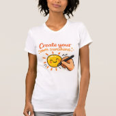 T-shirt Create Your Own Sunshine (Devant)