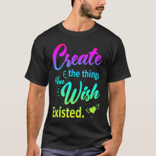 T-shirt Créatif artistique Créez les objets que vous désir