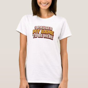 T-shirt Créatif PAUSED GAME TO BE HERE Élégant & Design