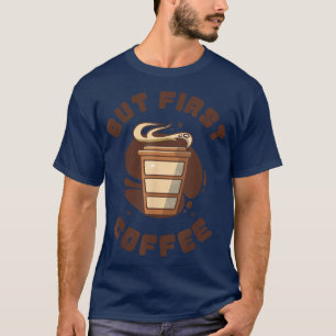 T-shirt Création drôle de dépendant au café, mais d'abord