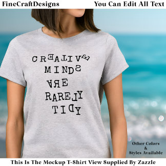T-shirt Creative Minds Are Rarely Tidy Editable Quote
