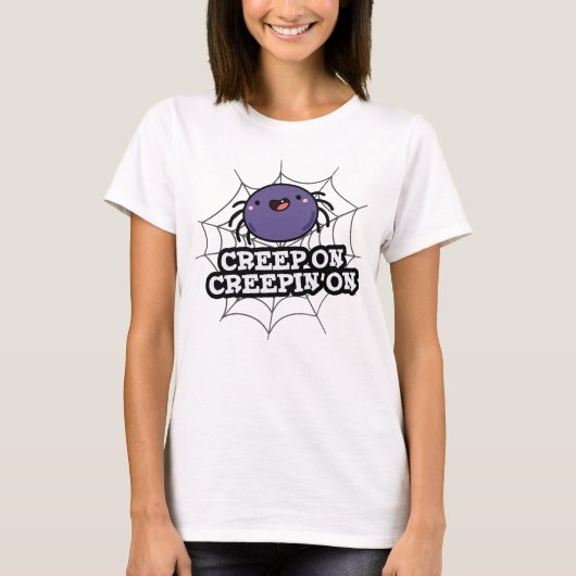 T-shirt Creep On Creepin On Funny Posider Spider Pun (Devant)