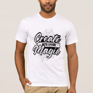 T-shirt Créer de la magie avec effort - Art inspirant