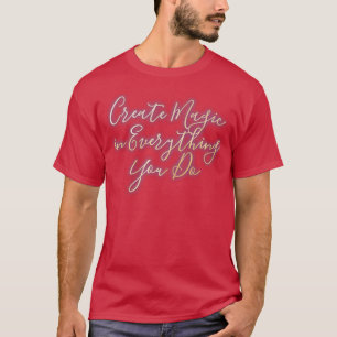 T-shirt Créer une magie dans tout ce que vous faites 1