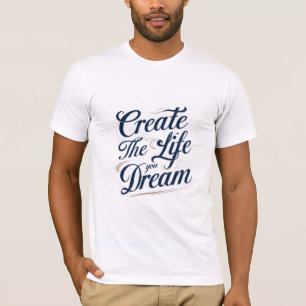 T-shirt Créez la vie que vous rêvez