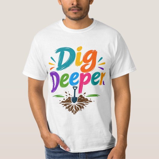 T-shirt Creusez Plus Profondément (Devant)