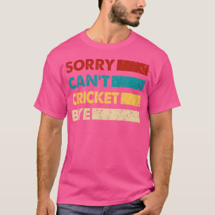 T-shirt Cricket Désolé Cant Cricket Bye Funny Cricket